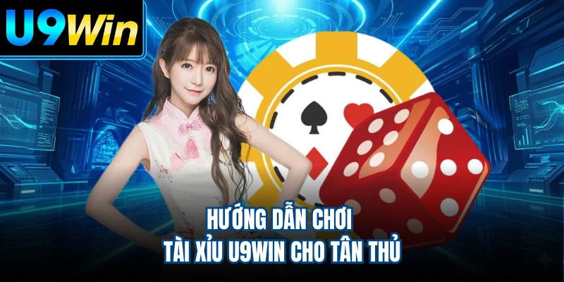 Hướng dẫn chơi tài xỉu U9WIN cho tân thủ