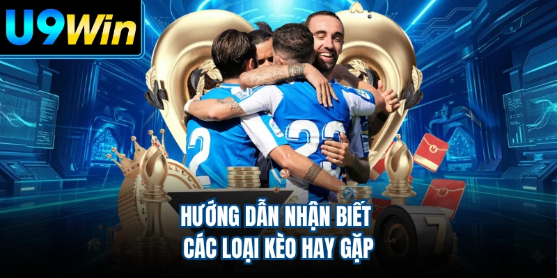Hướng dẫn nhận biết các loại kèo hay gặp