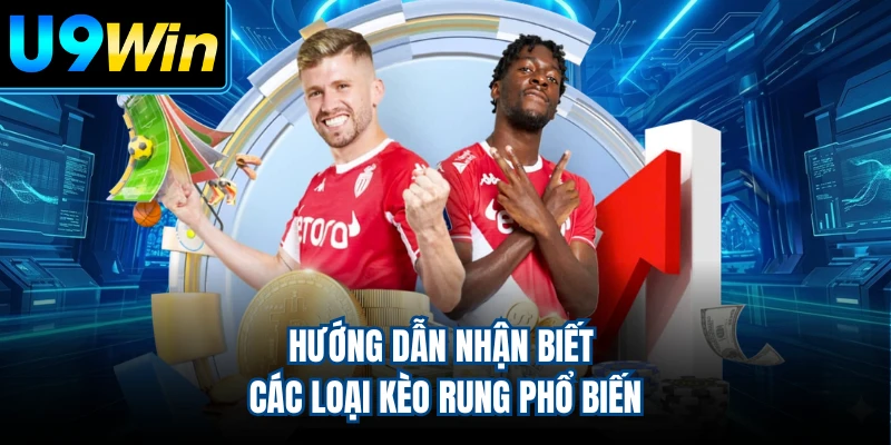Hướng dẫn nhận biết các loại kèo rung phổ biến