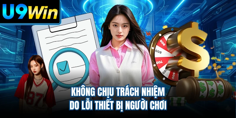 Không chịu trách nhiệm do lỗi thiết bị người chơi