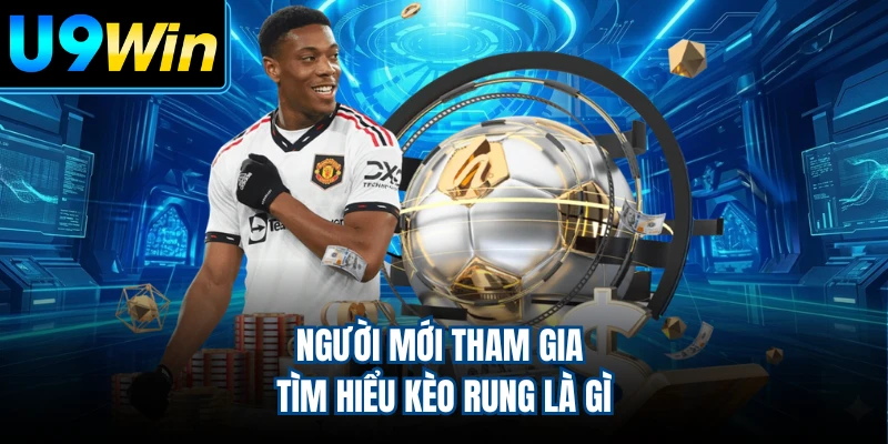 Người mới tham gia tìm hiểu kèo rung là gì